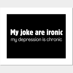 My jokes are ironic my depression is chronic Posters and Art